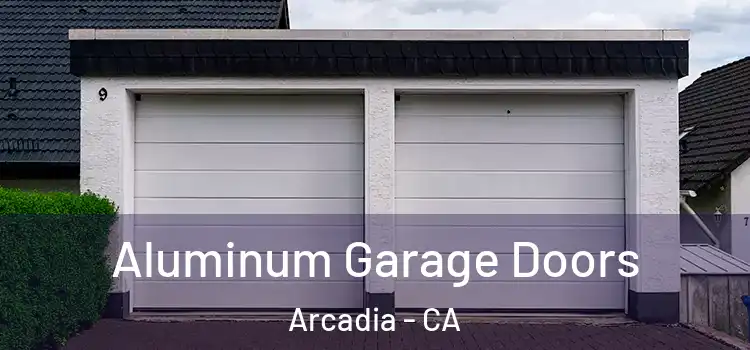  Aluminum Garage Doors Arcadia - CA