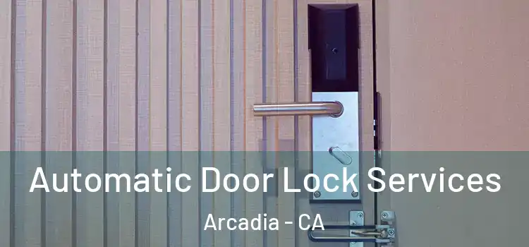 Automatic Door Lock Services Arcadia - CA
