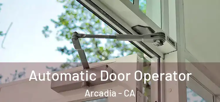 Automatic Door Operator Arcadia - CA