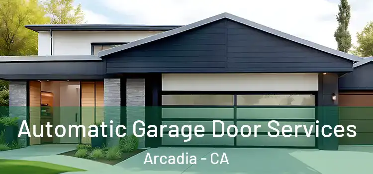  Automatic Garage Door Services Arcadia - CA