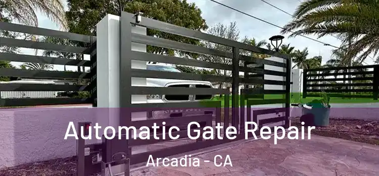  Automatic Gate Repair Arcadia - CA