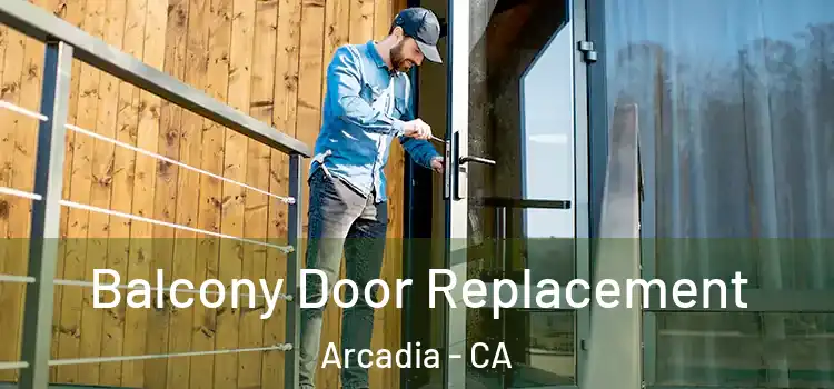  Balcony Door Replacement Arcadia - CA