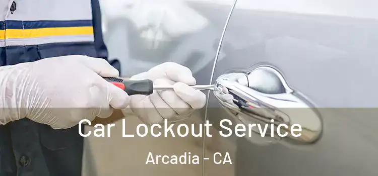  Car Lockout Service Arcadia - CA