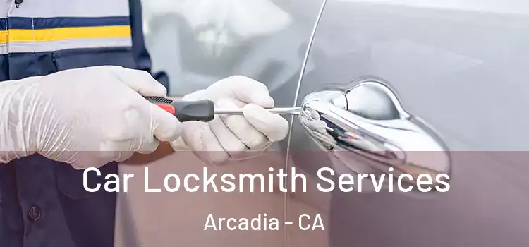  Car Locksmith Services Arcadia - CA