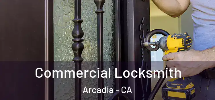 Commercial Locksmith Arcadia - CA