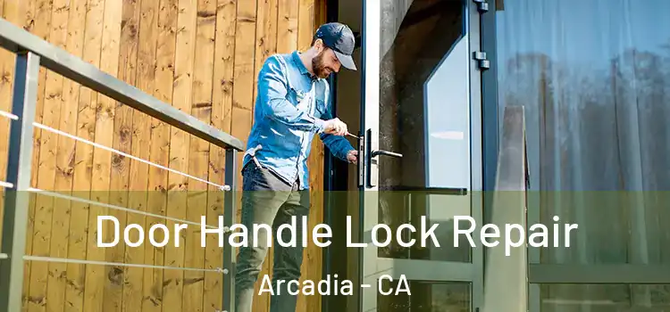 Door Handle Lock Repair Arcadia - CA