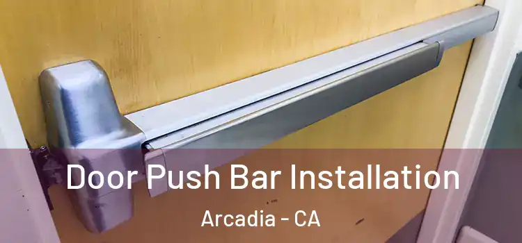 Door Push Bar Installation Arcadia - CA