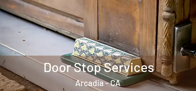  Door Stop Services Arcadia - CA