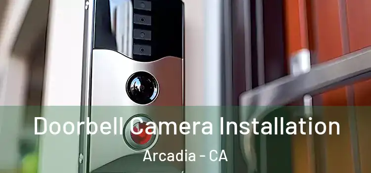  Doorbell Camera Installation Arcadia - CA