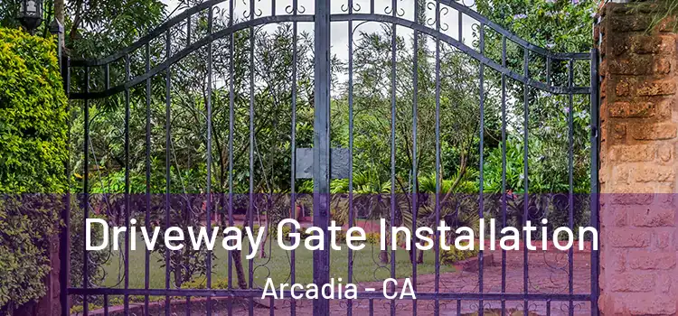 Driveway Gate Installation Arcadia - CA