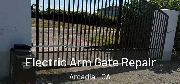 Electric Arm Gate Repair Arcadia - CA