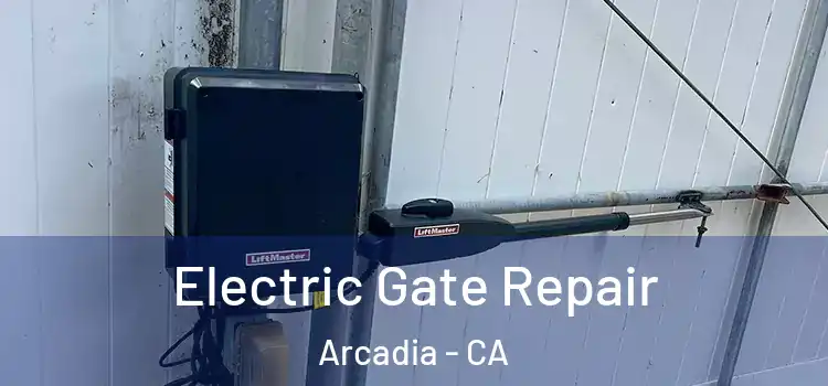  Electric Gate Repair Arcadia - CA