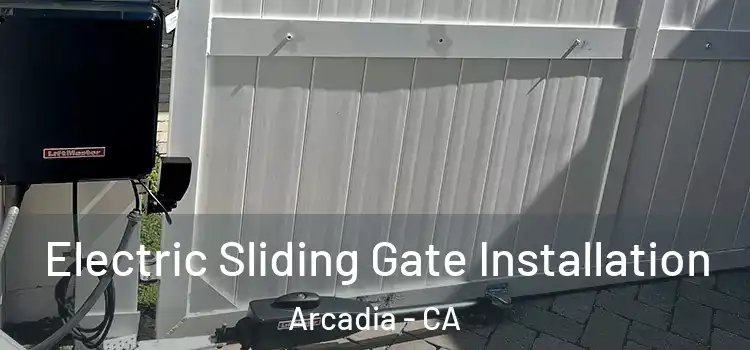 Electric Sliding Gate Installation Arcadia - CA