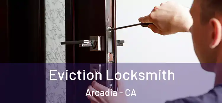 Eviction Locksmith Arcadia - CA