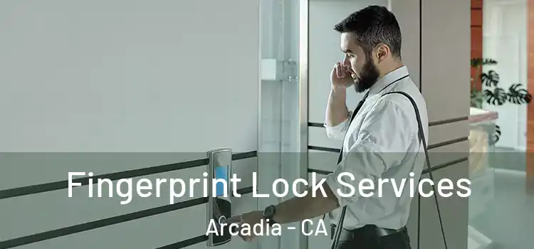 Fingerprint Lock Services Arcadia - CA