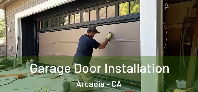  Garage Door Installation Arcadia - CA