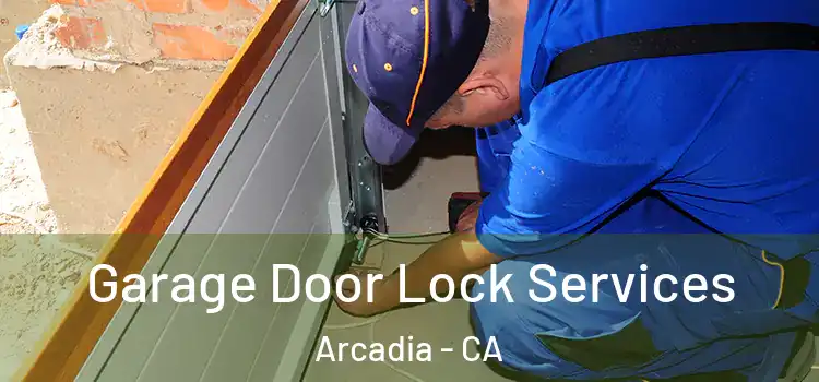 Garage Door Lock Services Arcadia - CA