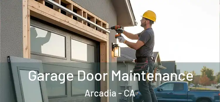 Garage Door Maintenance Arcadia - CA