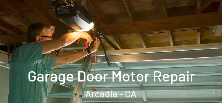  Garage Door Motor Repair Arcadia - CA