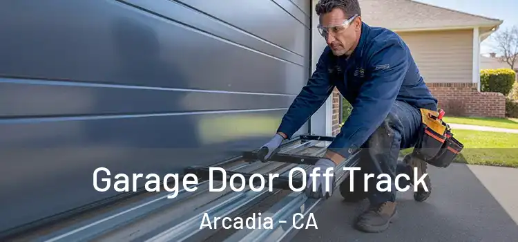  Garage Door Off Track Arcadia - CA