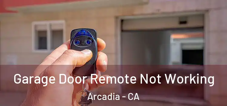  Garage Door Remote Not Working Arcadia - CA