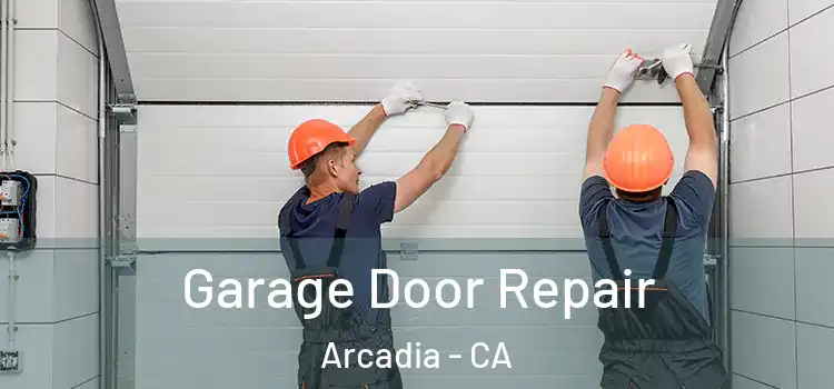  Garage Door Repair Arcadia - CA