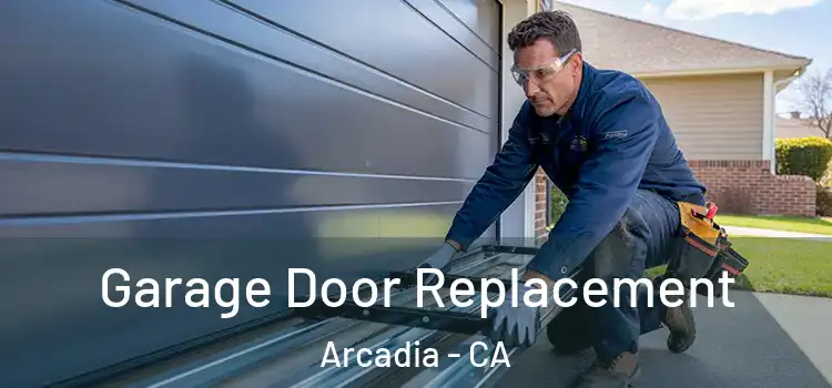  Garage Door Replacement Arcadia - CA