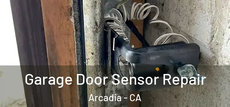  Garage Door Sensor Repair Arcadia - CA