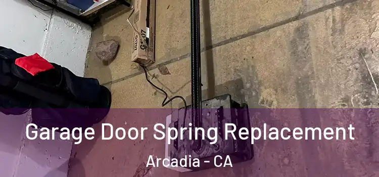  Garage Door Spring Replacement Arcadia - CA