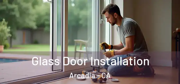 Glass Door Installation Arcadia - CA