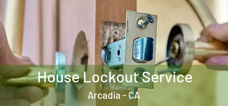  House Lockout Service Arcadia - CA