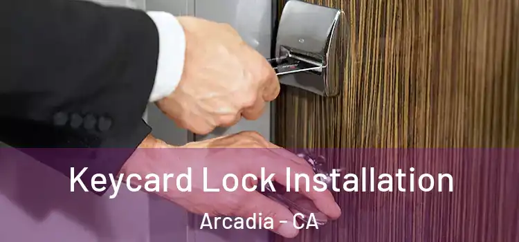 Keycard Lock Installation Arcadia - CA