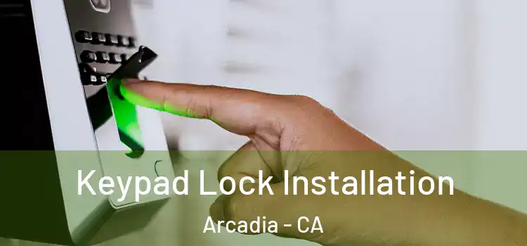  Keypad Lock Installation Arcadia - CA