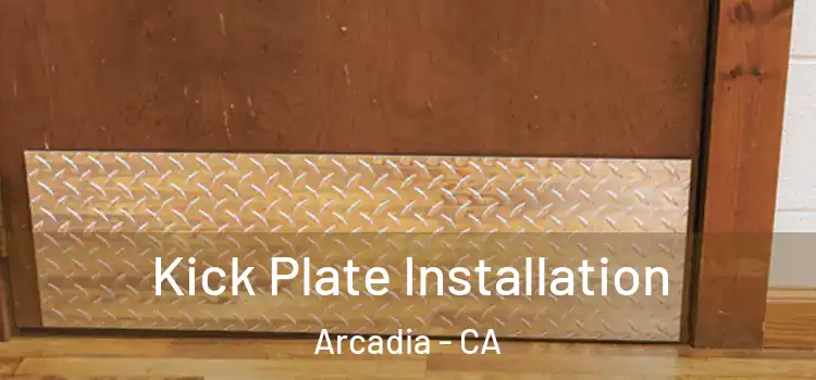 Kick Plate Installation Arcadia - CA