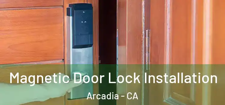  Magnetic Door Lock Installation Arcadia - CA