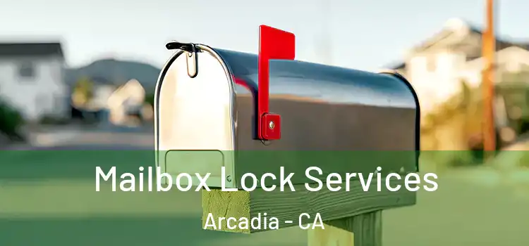  Mailbox Lock Services Arcadia - CA