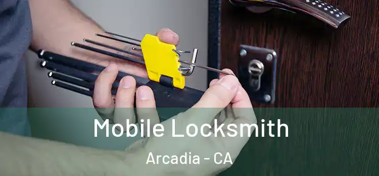 Mobile Locksmith Arcadia - CA