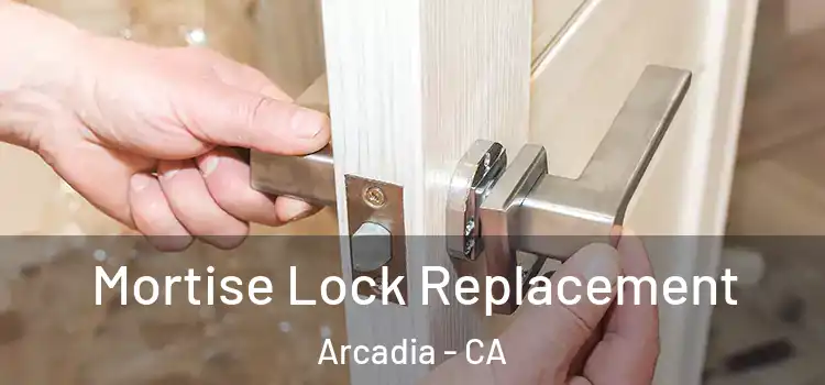 Mortise Lock Replacement Arcadia - CA