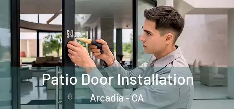 Patio Door Installation Arcadia - CA