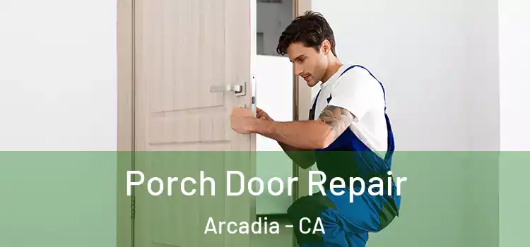  Porch Door Repair Arcadia - CA
