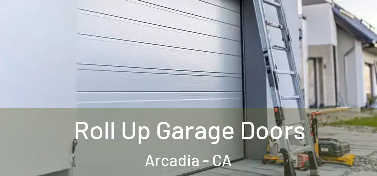  Roll Up Garage Doors Arcadia - CA