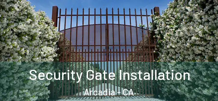 Security Gate Installation Arcadia - CA