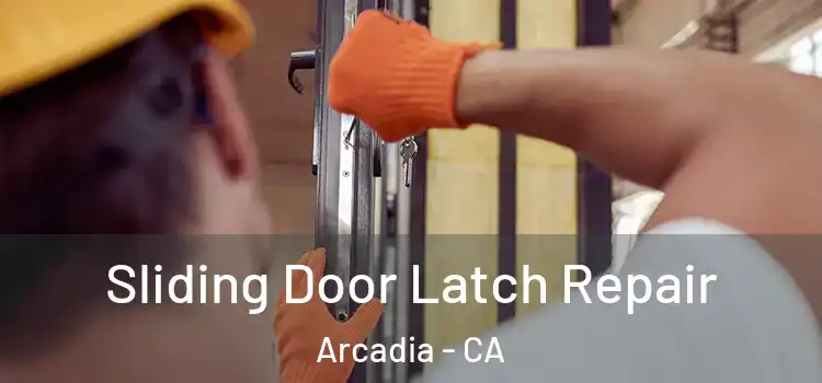 Sliding Door Latch Repair Arcadia - CA