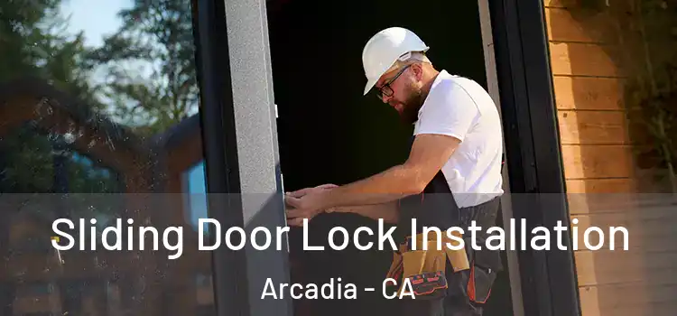 Sliding Door Lock Installation Arcadia - CA