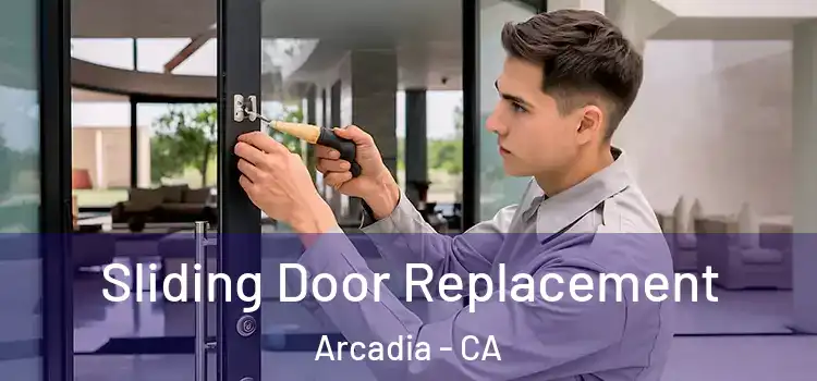 Sliding Door Replacement Arcadia - CA