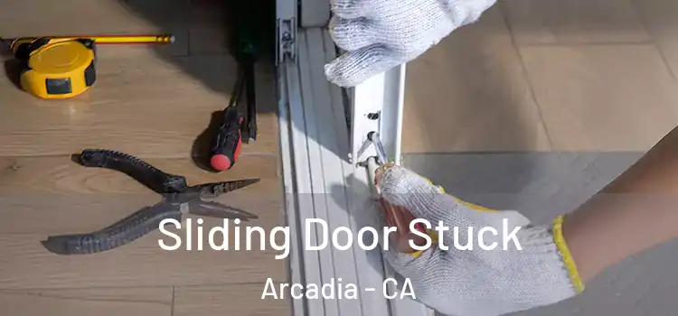 Sliding Door Stuck Arcadia - CA