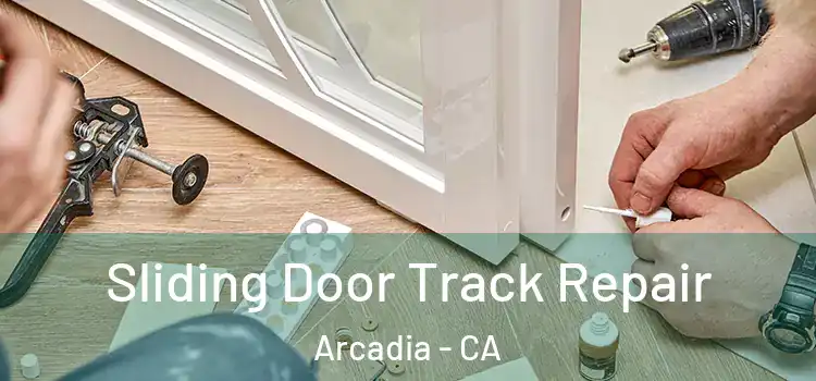 Sliding Door Track Repair Arcadia - CA