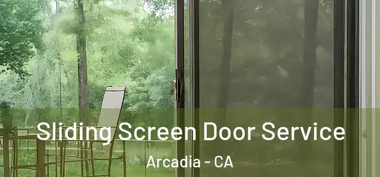  Sliding Screen Door Service Arcadia - CA