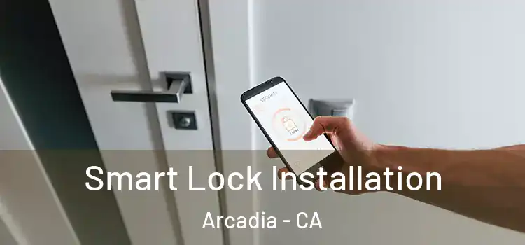  Smart Lock Installation Arcadia - CA