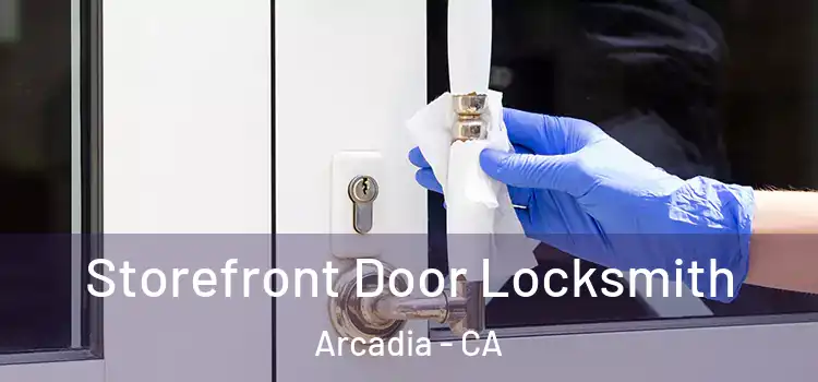 Storefront Door Locksmith Arcadia - CA